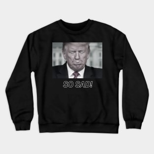 SO SAD! Crewneck Sweatshirt